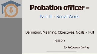 Probation Officer  Part III Social Work  Definition  Meaning  Objectives  Goals [upl. by Charil]