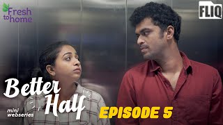 Fresh to home ‘Better Half’  EP5  Mini Webseries  Fliq [upl. by Ecirtal]