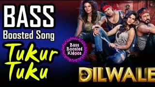 Tukur Tukur  Hindi  Bass Boosted Song  Dilwale  Shah Rukh Khan  Use 🎧 4 Better Audio Experience [upl. by Orelia238]