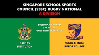 20240405 SSSC Rugby National A Div  Raffles vs AngloChinese Junior College [upl. by Rramel]