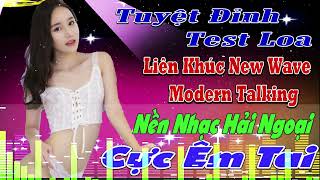 LK THƯƠNG LY BIỆT NHẠC HOA LỜI VIỆT TEST LOA CỰC ÊM TAI NHẠC SÀN Nhạc Trẻ CHẤN ĐỘNG Modern Talking [upl. by Lener]