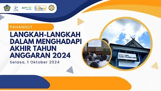 Pahandut  LangkahLangkah Dalam Menghadapi Akhir Tahun Angggaran 2024 [upl. by Cho423]