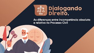 As diferenças entre incompetência absoluta e relativa no Processo Civil [upl. by Nyletac]