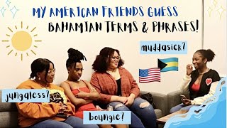 my american college friends guess BAHAMIAN SLANG amp PHRASES 🇺🇸🇧🇸 [upl. by Teodorico]