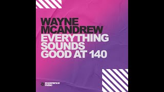 Experience Trance Wayne McAndrew  Everything Sounds Good at 140 Ep 013 [upl. by Adnar125]