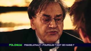 Alain Finkielkraut  pourquoi tant de haine  Polonium [upl. by Lednahs]