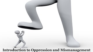 Introduction to Oppression and Mismanagement [upl. by Tezil]