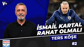 İsmail Kartal panik yapmayı bırakıp rahat olmalı  Abdülkerim Durmaz  Ters Köşe 2 [upl. by Irafat]