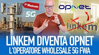 Linkem cambia nome e diventa OpNet nasce il primo operatore wholesale 5G FWA [upl. by Danielle]