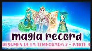 MAGIA★RECORD RESUMEN DE LA TEMPORADA 2  PARTE 3 [upl. by Nylakcaj783]