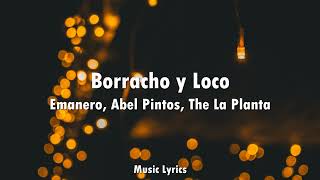 Emanero Abel Pintos The La Planta  Borracho y Loco Letra [upl. by Daisey538]