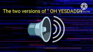 The two versions of quot Oh Yes Daddyquot Sound effect [upl. by Noiramed951]