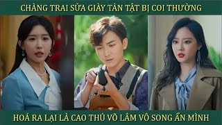 Chàng trai sửa giày tàn tật bị coi thường hóa ra lại là Cao thủ võ lâm võ công vô song ẩn mình [upl. by Demmy]