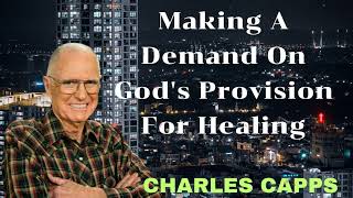 Making A Demand On Gods Provision For Healing  Charles Capps [upl. by Asiuol]