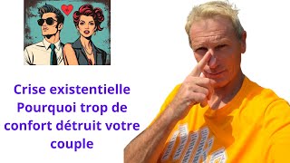 Crise existentielle Pourquoi trop de confort détruit votre couple [upl. by Suiradel]