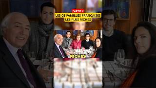 Part 2 LES 03 FAMILLES FRANÇAISES LES PLUS RICHES shorts shortvideo family rich wealth wow [upl. by Marjorie]