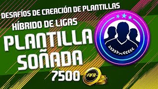 PLANTILLA SOÑADA  7500 MONEDAS FIFA ULTIMATE TEAM FUT 18  DESAFÍO CREACIÓN DE PLANTILLAS [upl. by Notneuq393]