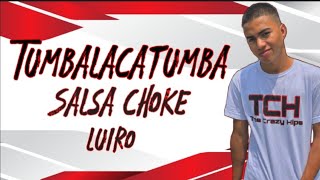 Tumbalacatumba❌ Salsa Choke ❌ Luiro [upl. by Pieter]