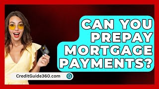 Can You Prepay Mortgage Payments  CreditGuide360com [upl. by Samuella]