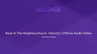 Back In The Neighbourhood Velocity  Official Audio Video [upl. by Yllus]