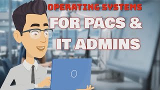 PACS Admin Training  Operating Systems Explained [upl. by Anyad]