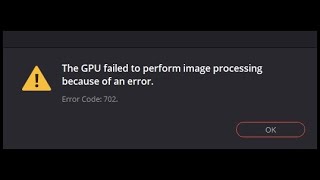 DaVinci Resolve  GPU failed to perform image processing  Error Code 702 [upl. by Kinata]