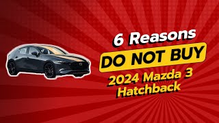 2024 Mazda 3 Hatchback  6 Reasons NOT to Buy 🚗❌ [upl. by Dimah]