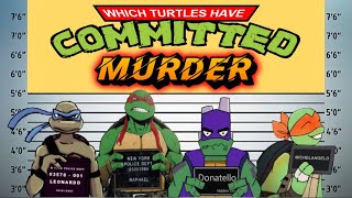 TMNT Which Turtles Have Committed MURDER [upl. by Hakkeber]