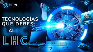 Descubre las Tecnologías Cotidianas Nacidas Gracias al LHC [upl. by Okire]