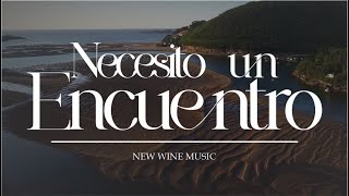 Necesito Un Encuentro  New Wine  Letra [upl. by Jacinto]