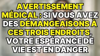 Si vous avez des démangeaisons à ces 3 endroits votre espérance de vie ne sera pas longue [upl. by Nadaha]