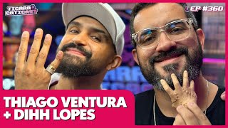 THIAGO VENTURA E DIHH LOPES  TICARACATICAST  EP 360 [upl. by Eisnyl]