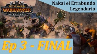 Nakai el VAGAbundo  Legendario  Total War WARHAMMER 3  Ep 3  FINAL [upl. by Collier]