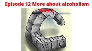 Episode 12 More about alcoholism part 2 [upl. by Niltag642]