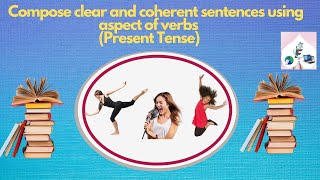 Aspect of verbs Compose clear and coherent sentences using aspect of verbs Present tenseModule [upl. by Ahsenhoj]