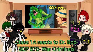 Class 1A reacts to Dr Bob SCP 875 War Criminals [upl. by Bacon222]