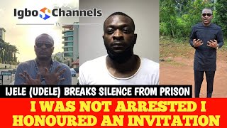 IJELE UDELE BREAKS SILENCE FROM PRISONI WAS NOT ARRESTED  I HONOURED AN INVITATION [upl. by Seluj356]