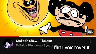 “Mokeys show  The sun” but i voiceover it [upl. by Idner]