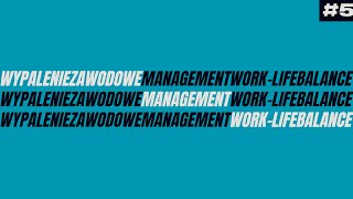 ITracje 5 Wypalenie Zawodowe Managment WorkLife Balance [upl. by Naffets]