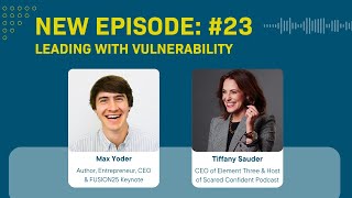 E23 Leading with Vulnerability Max Yoder amp Tiffany Sauder on Life’s Toughest Choices [upl. by Balcke]