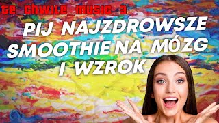 Music 3 Pij najzdrowsze smoothie dla mózgu i wzroku [upl. by Nuhsyar]