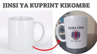 JINSI YA KUPRINT KIKOMBE KWA NJIA RAISI HOW TO PRINT MUG FOR EASY WAY [upl. by Stannwood]