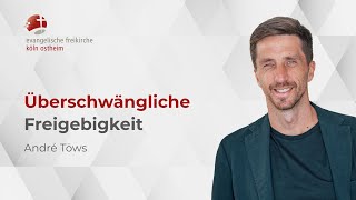 Überschwängliche Freigebigkeit  André Töws [upl. by Yrrol]