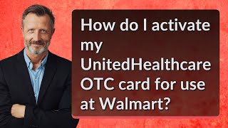 How do I activate my UnitedHealthcare OTC card for use at Walmart [upl. by Idell]