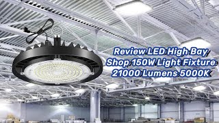 LED High Bay Light Review  Shop 150W Indoor Fixture With 21000 Lumens [upl. by Ynettirb]