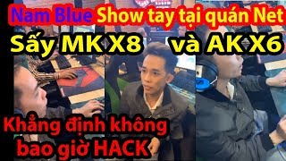 🔫PUBG MOBILENam Blue SHOW tay tại quán NetSấy MK X8 và AK X6 khẳng định KHÔNG bao giờ HACK ✔ [upl. by Ibbob854]