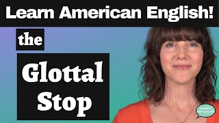 Learn American English How to Pronounce the Glottal Stop ʔ [upl. by Netsirt100]