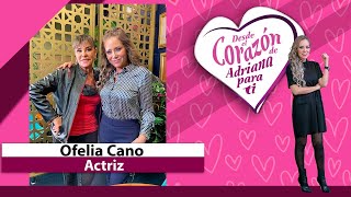 Desde el Corazón de Adriana  quotActriz que pasó de las telenovelas a a la políticaquot con Ofelia Cano [upl. by Arahset]