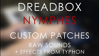 DREADBOX NYMPHES  4 Custom Patches  NO TALKING  Raw Sounds  Effects [upl. by Nahc]