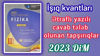 İşıq kvantlarıƏtraflı yazılı cavab tələb olunan tapşırıqlarDİM2023 Fizika test toplusu [upl. by Zaccaria784]